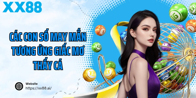 Các con số may mắn tương ứng giấc mơ thấy cá