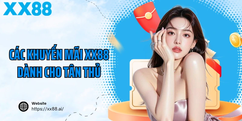 Các khuyến mãi XX88 dành cho tân thủ