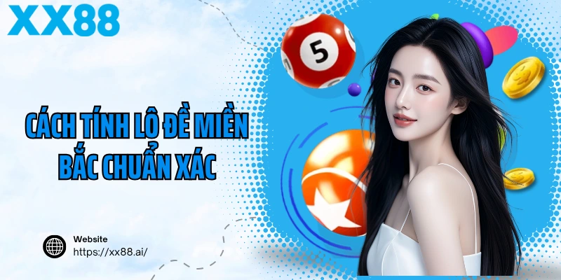 Cách Tính Lô Đề Miền Bắc Chuẩn Xác, Dễ Hiểu Từ A Đến Z