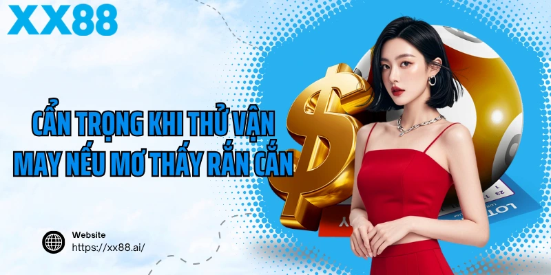 Cẩn trọng khi thử vận may nếu mơ thấy rắn cắn