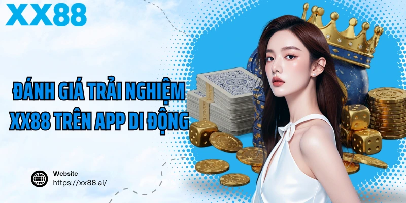 Đánh giá trải nghiệm XX88 trên app di động