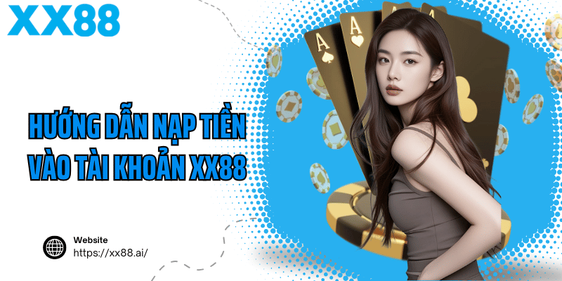 Hướng dẫn nạp tiền vào tài khoản XX88