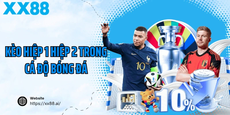 Kèo hiệp 1 hiệp 2 trong cá độ bóng đá