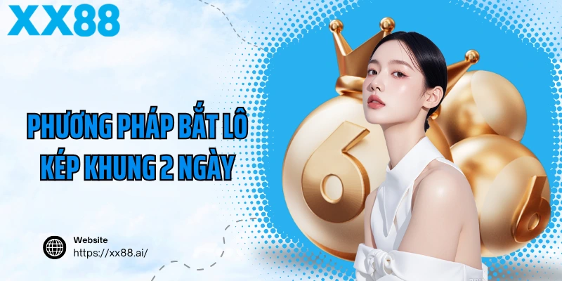 Phương pháp bắt lô kép khung 2 ngày