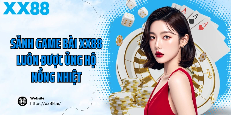 Sảnh game bài XX88 luôn được ủng hộ nồng nhiệt