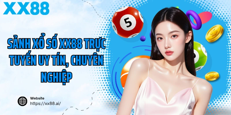 Sảnh xổ số XX88 trực tuyến uy tín, chuyên nghiệp