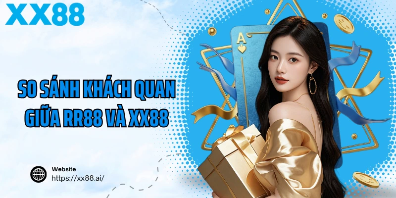 So sánh khách quan giữa RR88 và XX88