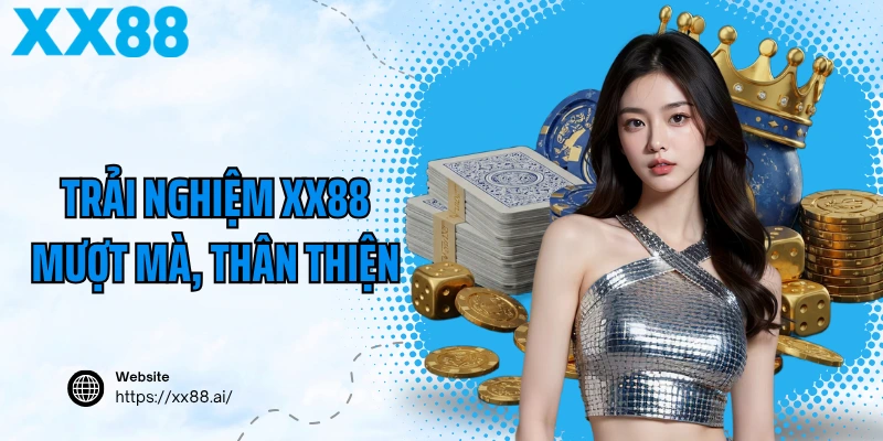 Trải nghiệm XX88 mượt mà, thân thiện