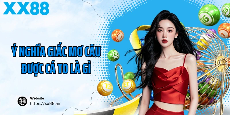 Ý nghĩa giấc mơ câu được cá to là gì